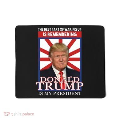 Remembering Donald Trump Is My President Mousepad