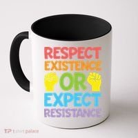 Respect Existence Or Expect Resistance Coffee Mug thumb 0