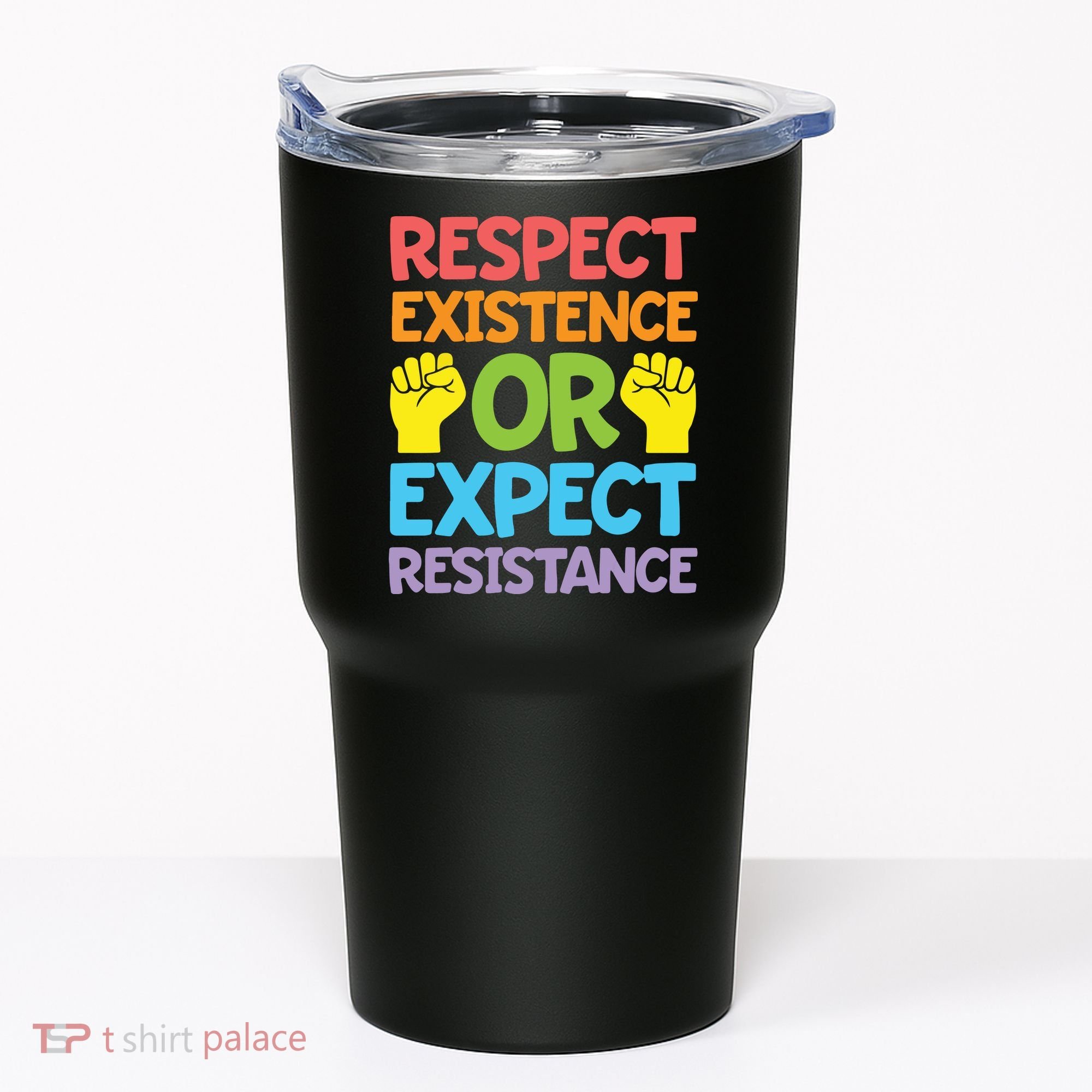 Respect Existence Or Expect Resistance Tumbler