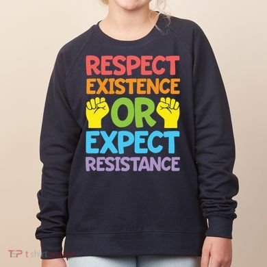 Respect Existence Or Expect Resistance Women's Sweatshirt