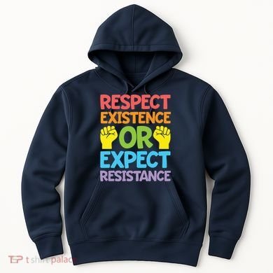 Respect Existence Or Expect Resistance Hoodie