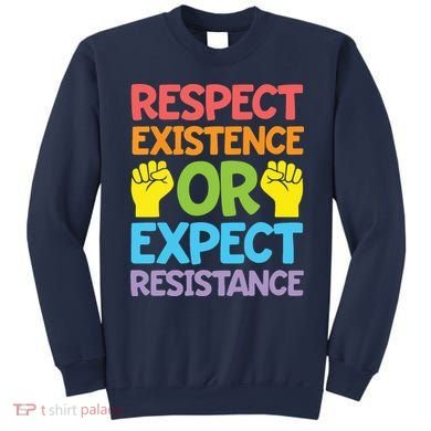 Respect Existence Or Expect Resistance Sweatshirt