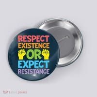 Respect Existence Or Expect Resistance Button thumb 0