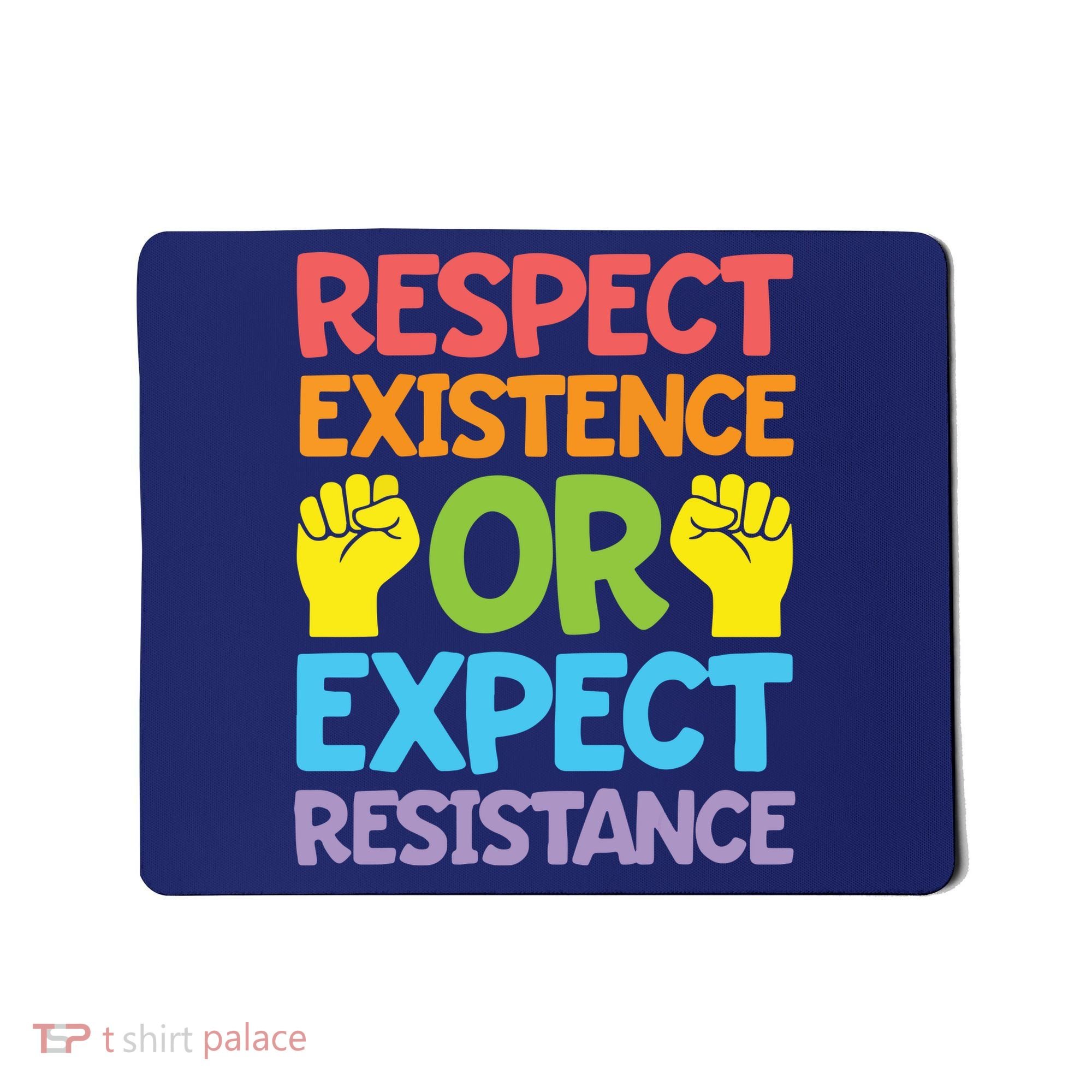 Respect Existence Or Expect Resistance Mousepad