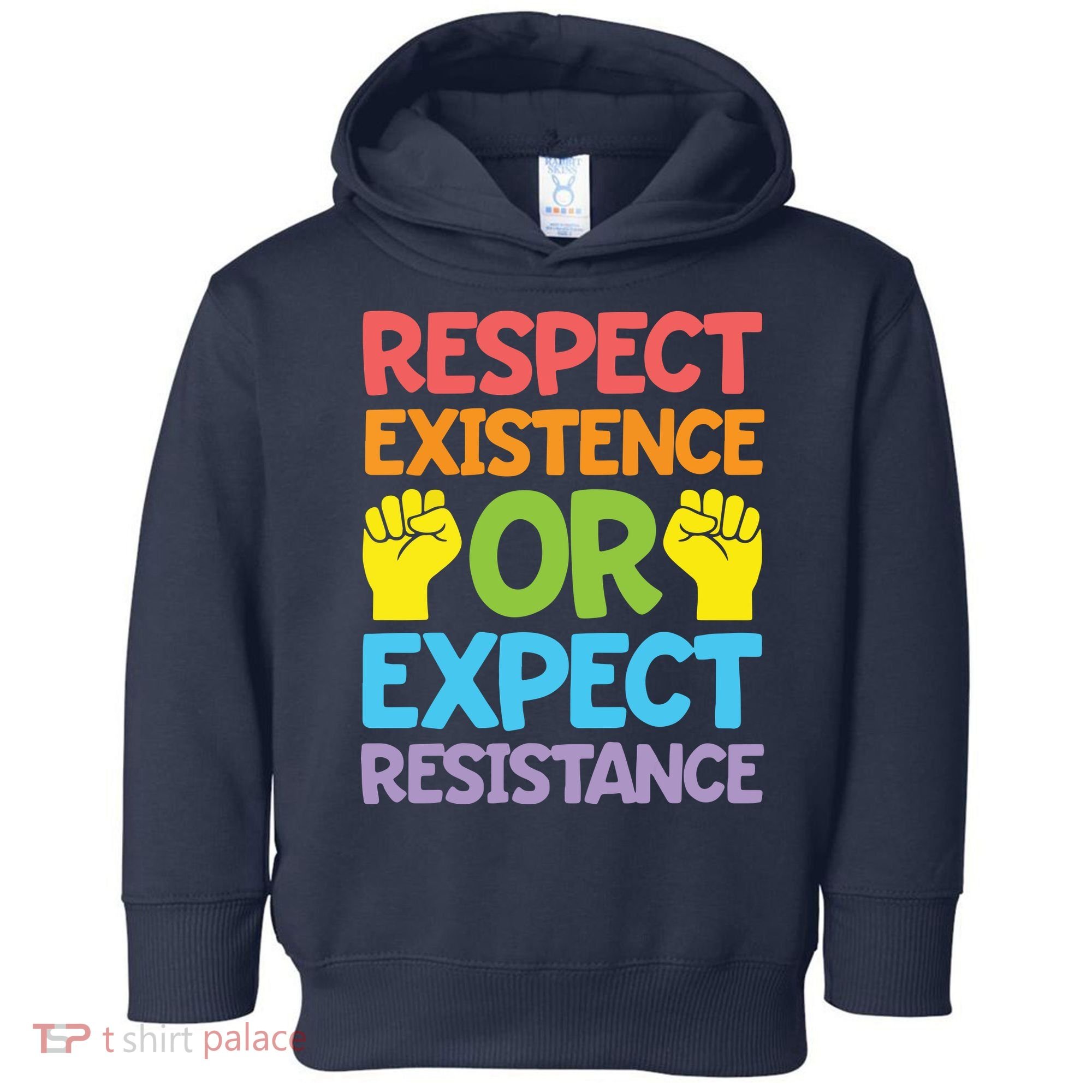 Respect Existence Or Expect Resistance Toddler Hoodie