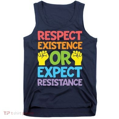 Respect Existence Or Expect Resistance Tank Top