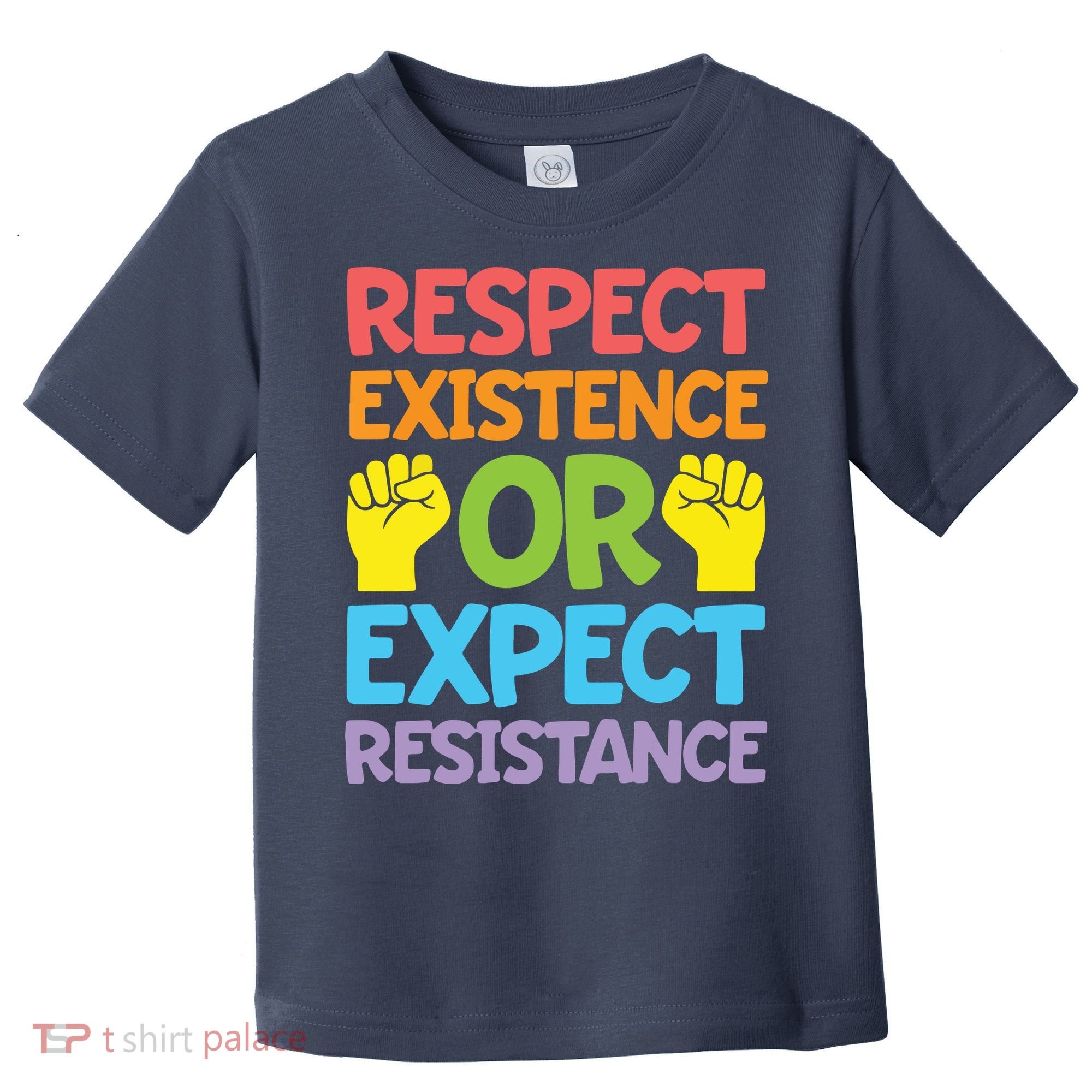 Respect Existence Or Expect Resistance Toddler T-Shirt