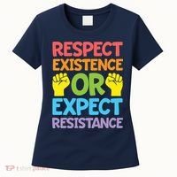 Respect Existence Or Expect Resistance Women's T-Shirt thumb 0