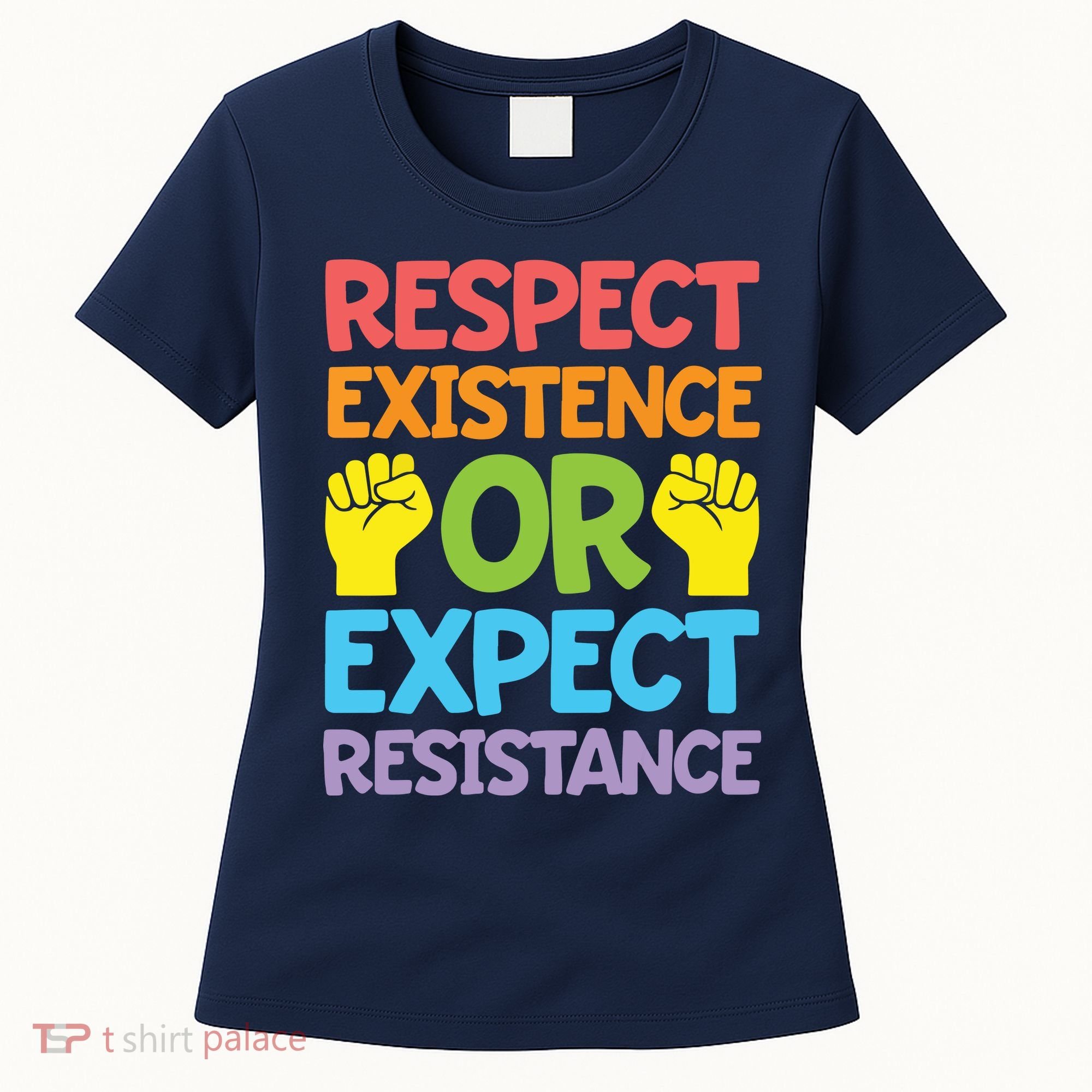 Respect Existence Or Expect Resistance Women's T-Shirt