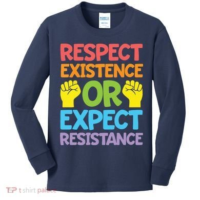 Respect Existence Or Expect Resistance Kids Long Sleeve Shirt