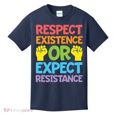 Respect Existence Or Expect Resistance Kids T-Shirt