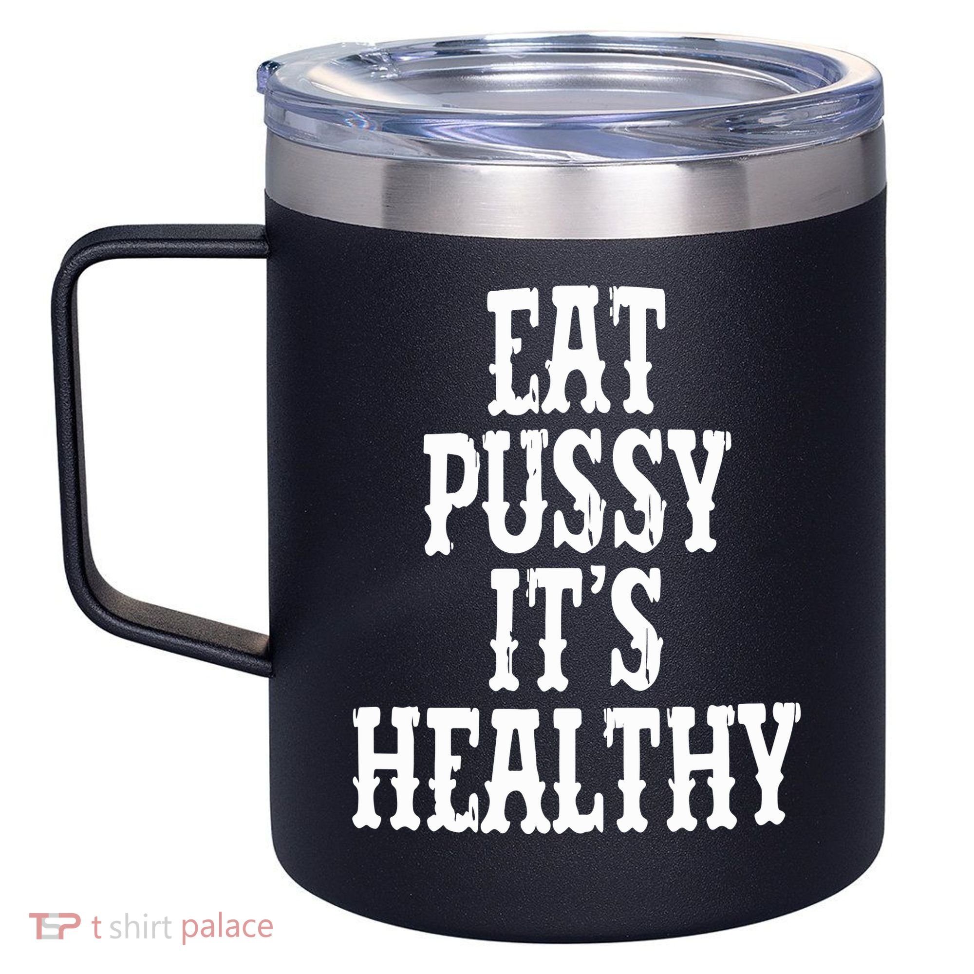 Rockstar Eat Pussy ItS Healthy 12oz Stainless Steel Coffee Mug