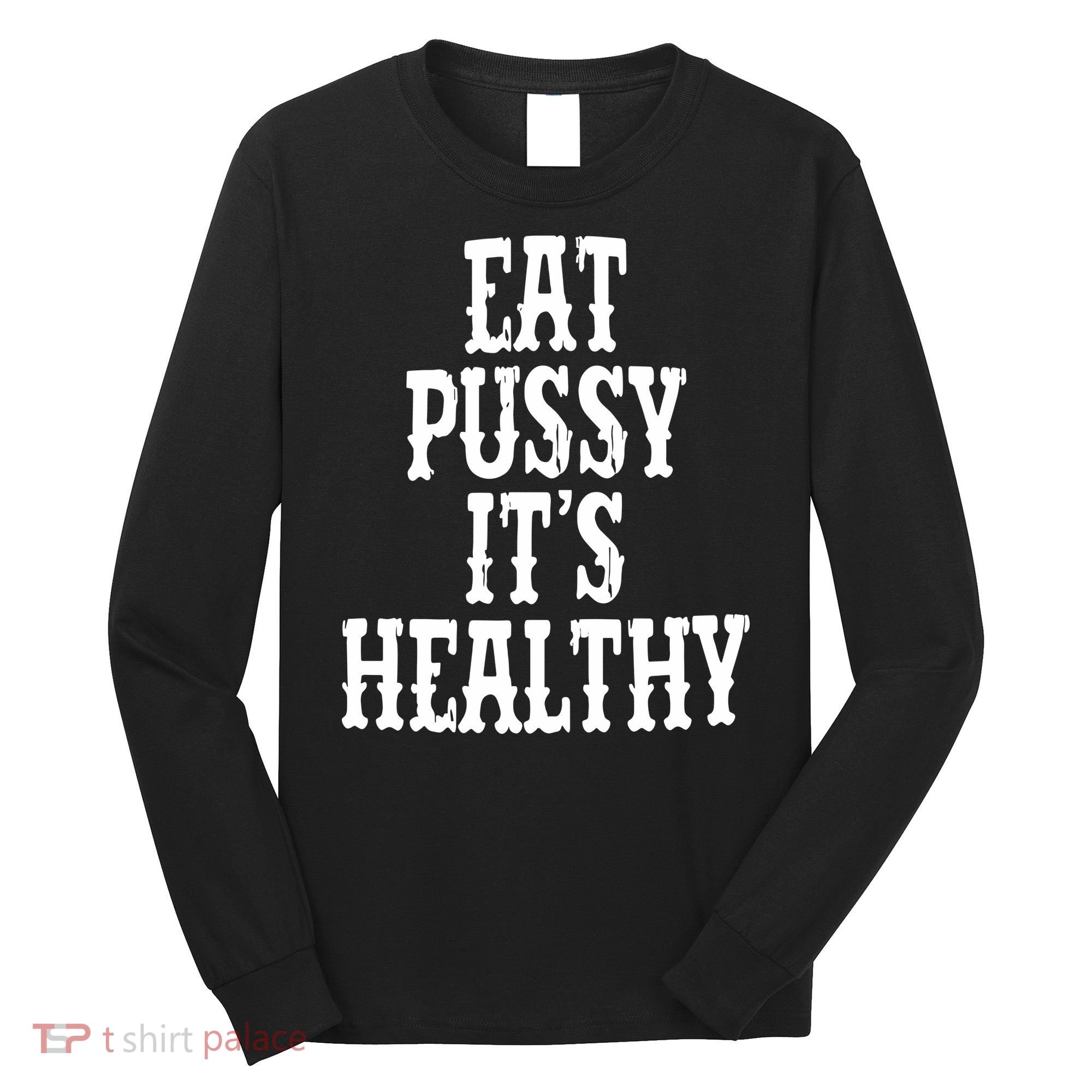 Rockstar Eat Pussy ItS Healthy Long Sleeve Shirt
