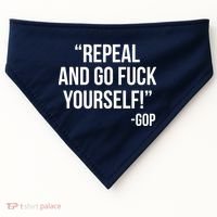 Repeal and Go Fuck Yourself GOP on Obama Care USA-Made Doggie Bandana thumb 0