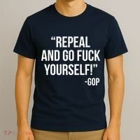 Repeal and Go Fuck Yourself GOP on Obama Care T-Shirt thumb 3