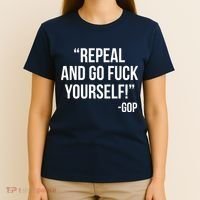 Repeal and Go Fuck Yourself GOP on Obama Care T-Shirt thumb 4