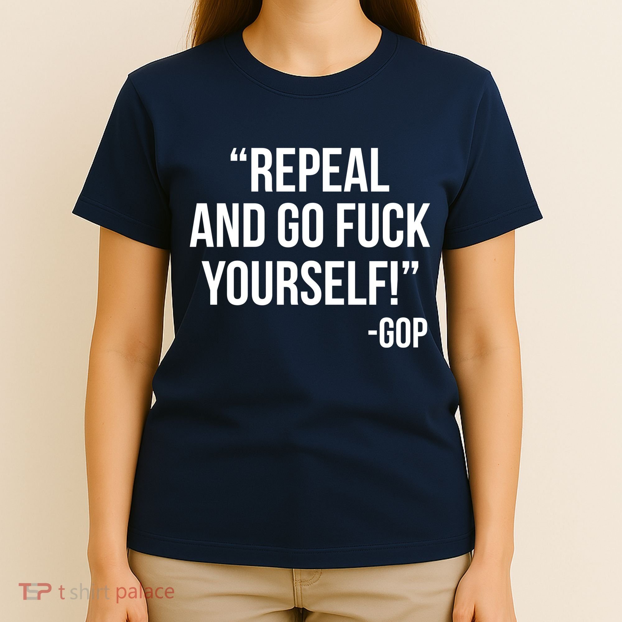 Repeal and Go Fuck Yourself GOP on Obama Care T-Shirt