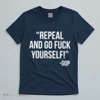 Repeal and Go Fuck Yourself GOP on Obama Care T-Shirt thumb 5