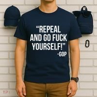 Repeal and Go Fuck Yourself GOP on Obama Care T-Shirt thumb 6