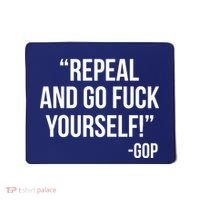Repeal and Go Fuck Yourself GOP on Obama Care Mousepad thumb 0