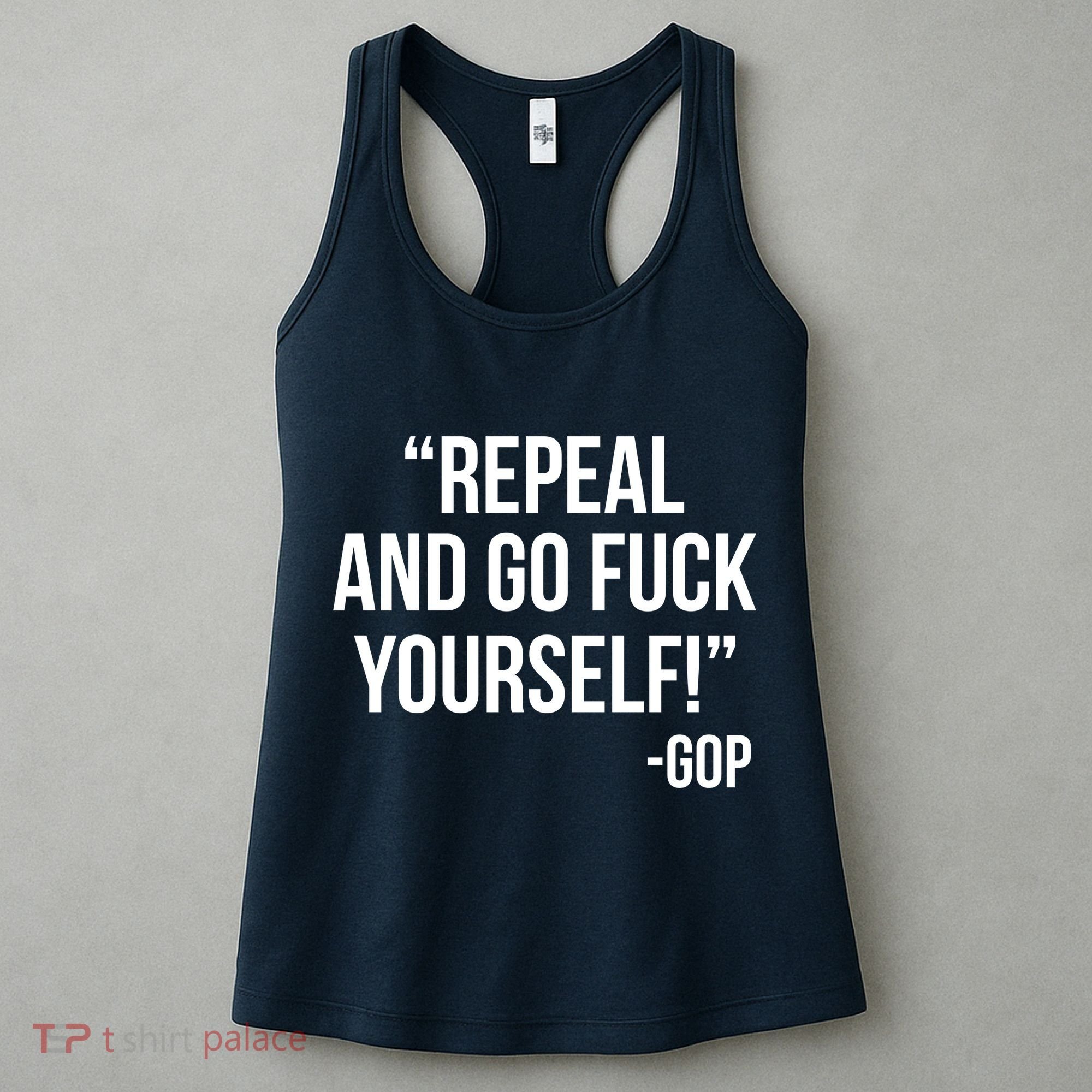 Repeal and Go Fuck Yourself GOP on Obama Care Women's Tank Top