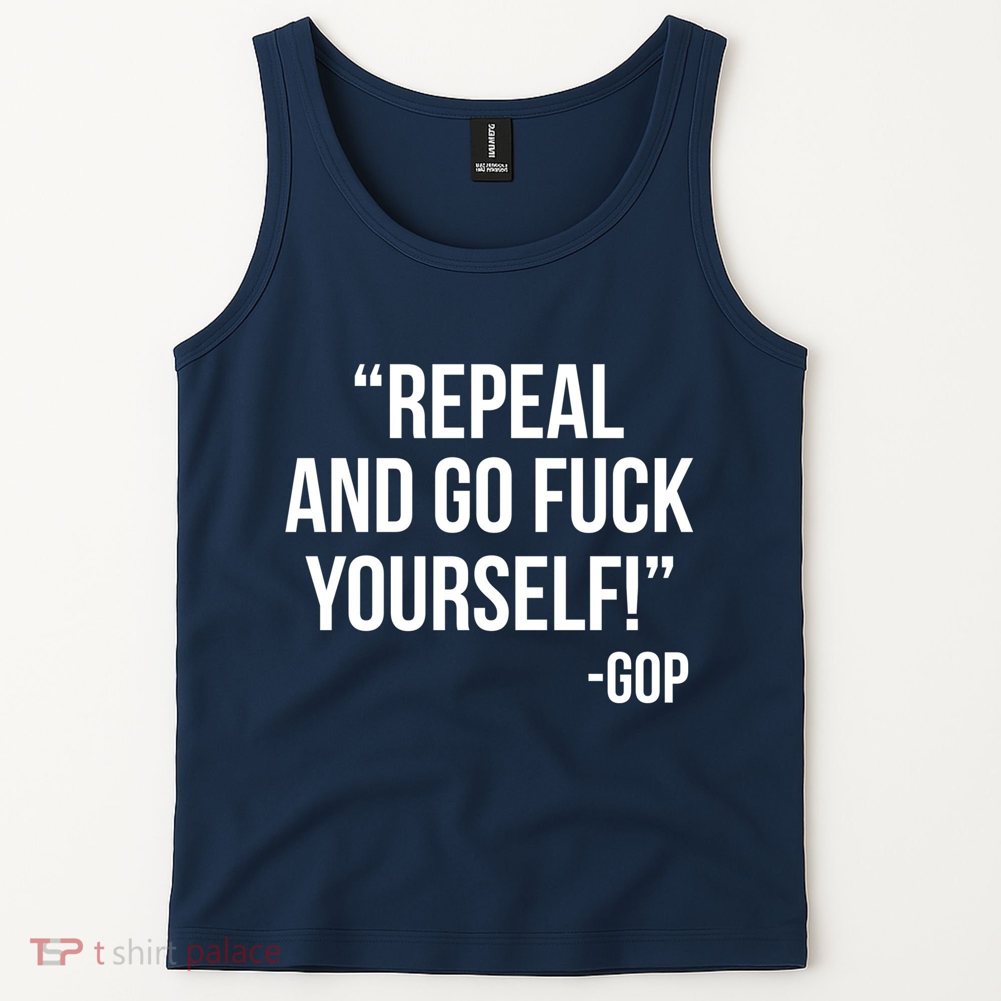 Repeal and Go Fuck Yourself GOP on Obama Care Tank Top