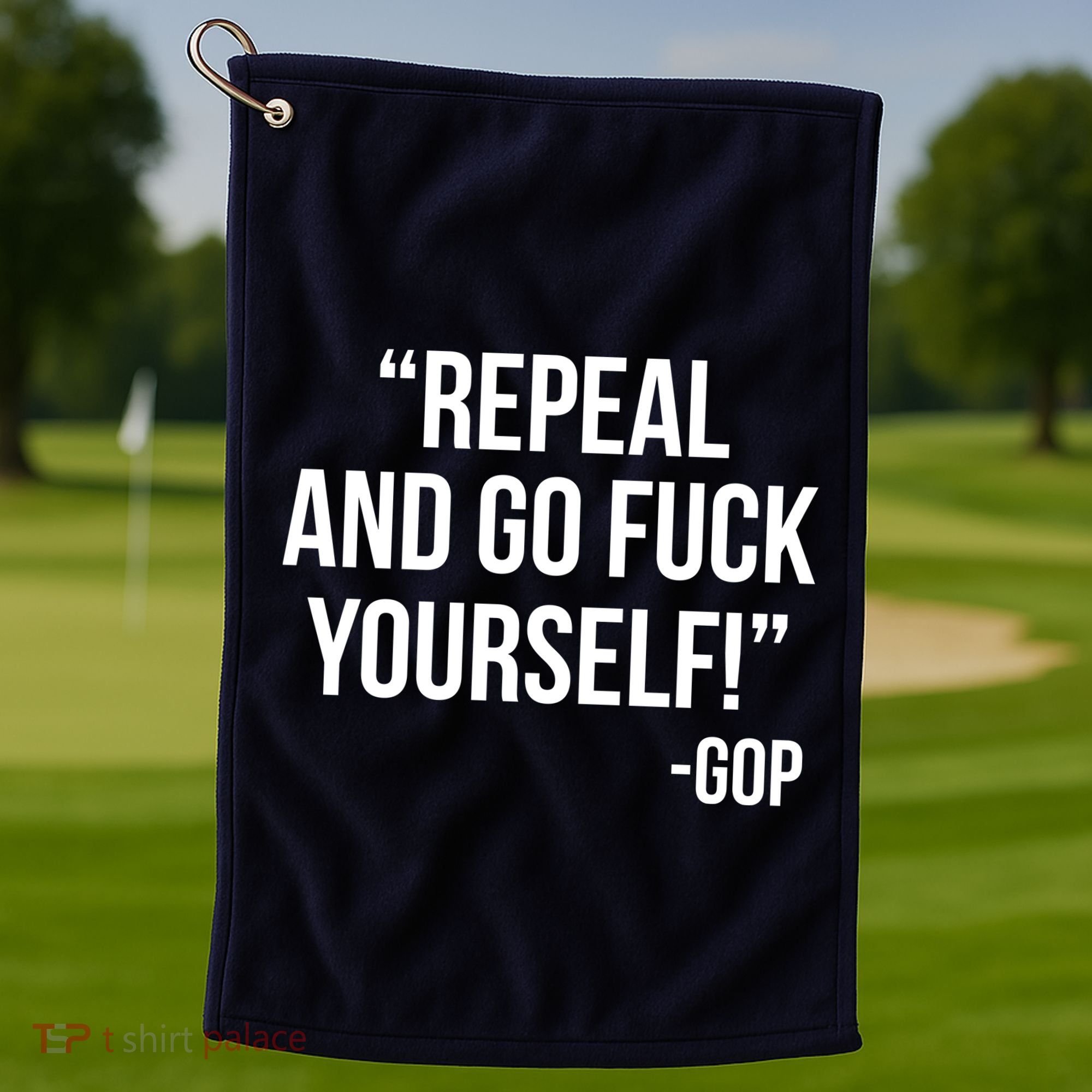 Repeal and Go Fuck Yourself GOP on Obama Care Golf Towel