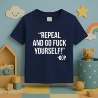 Repeal and Go Fuck Yourself GOP on Obama Care Toddler T-Shirt thumb 3