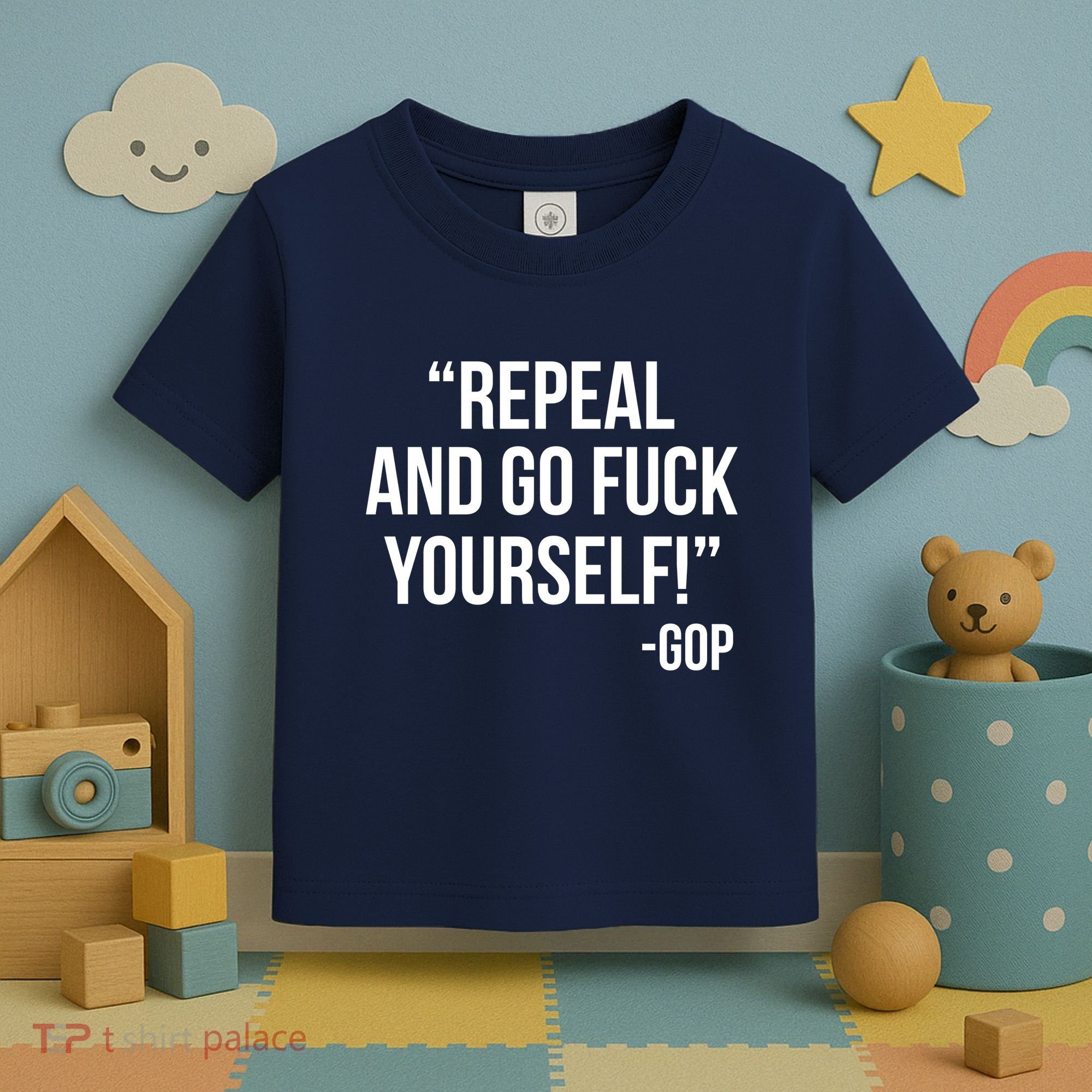 Repeal and Go Fuck Yourself GOP on Obama Care Toddler T-Shirt