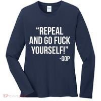 Repeal and Go Fuck Yourself GOP on Obama Care Women's Long Sleeve Shirt thumb 0