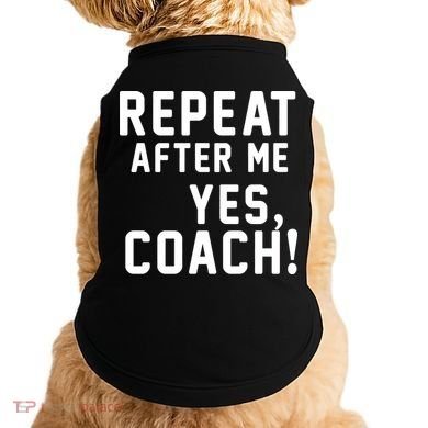 Repeat after me, YES COACH Doggie Tank