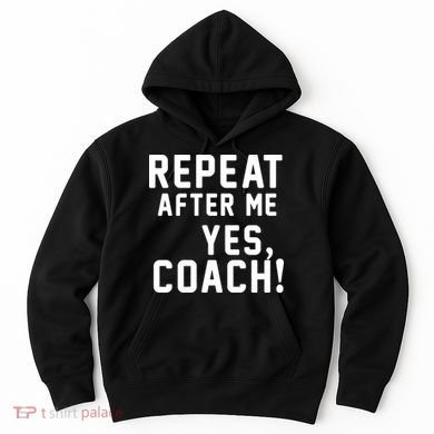 Repeat after me, YES COACH Hoodie