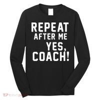 Repeat after me, YES COACH Long Sleeve Shirt thumb 0