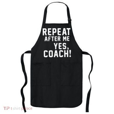 Repeat after me, YES COACH Apron