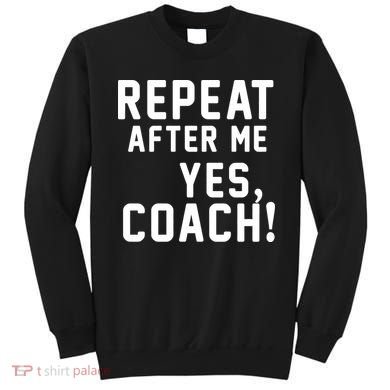 Repeat after me, YES COACH Sweatshirt