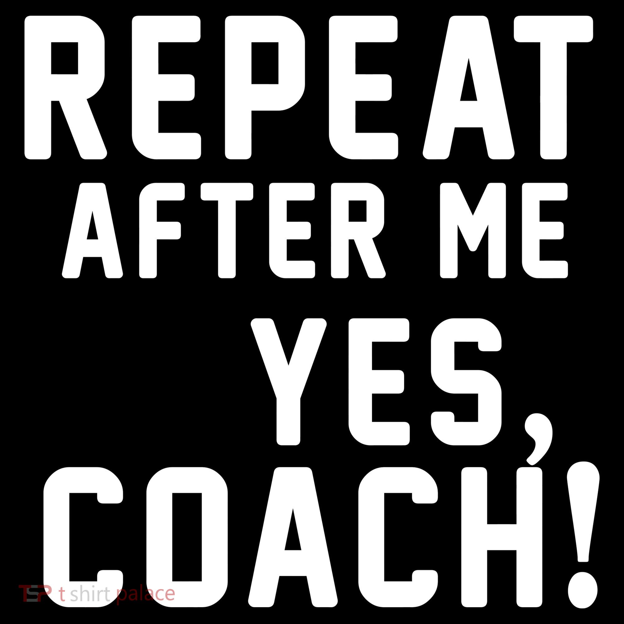 Repeat After Me Yes Coach Sweatshirt