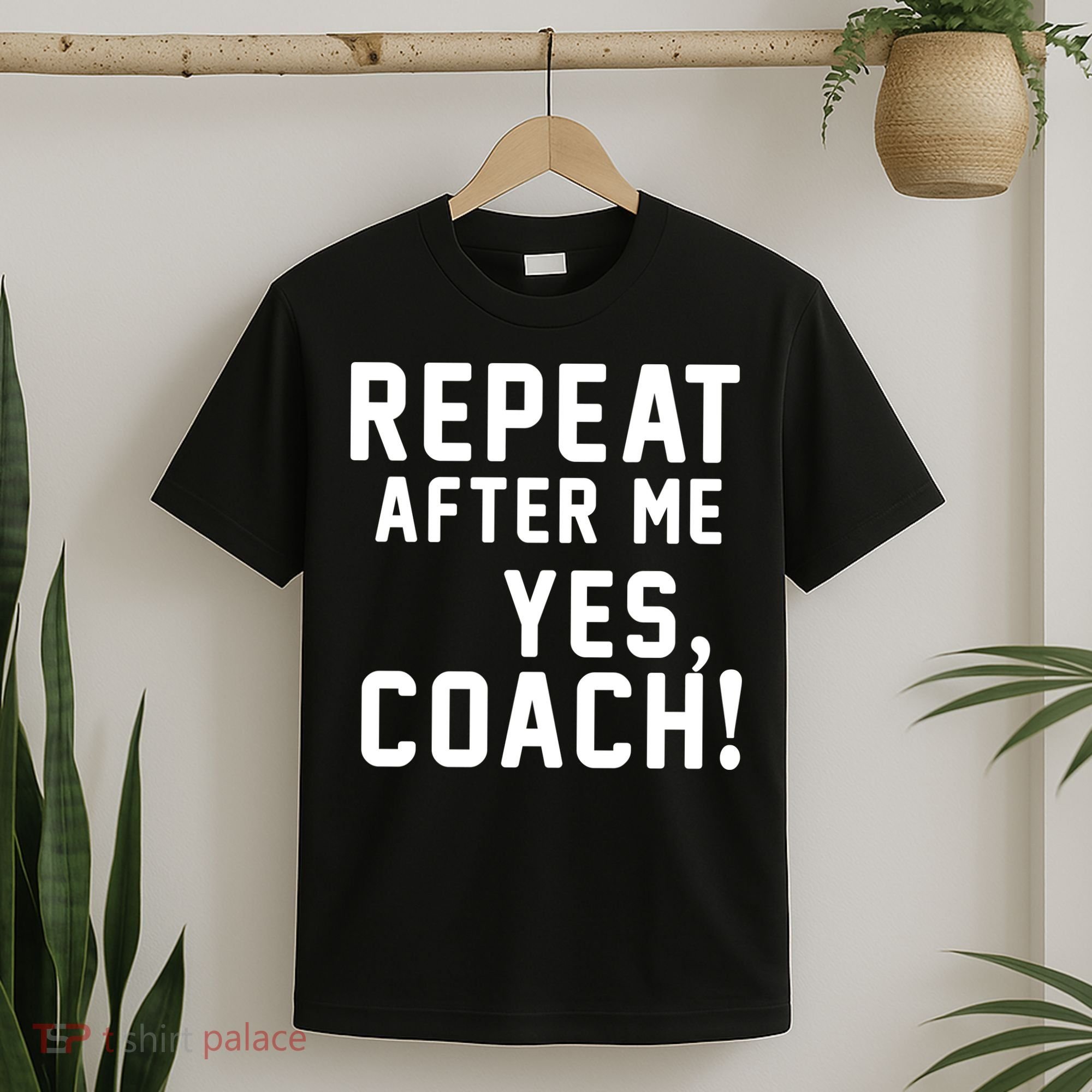 Repeat after me, YES COACH T-Shirt