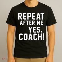 Repeat after me, YES COACH T-Shirt thumb 3