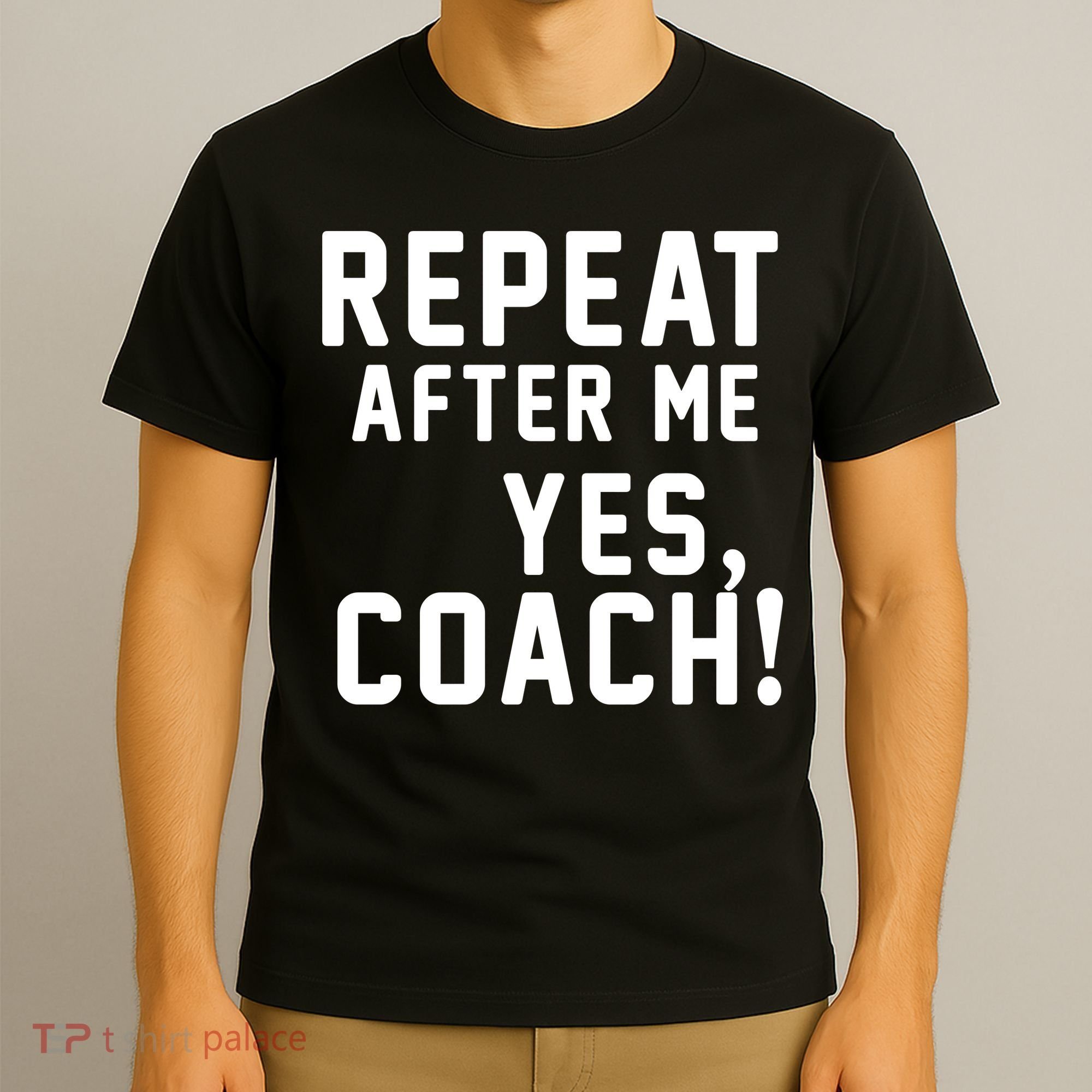 Repeat after me, YES COACH T-Shirt