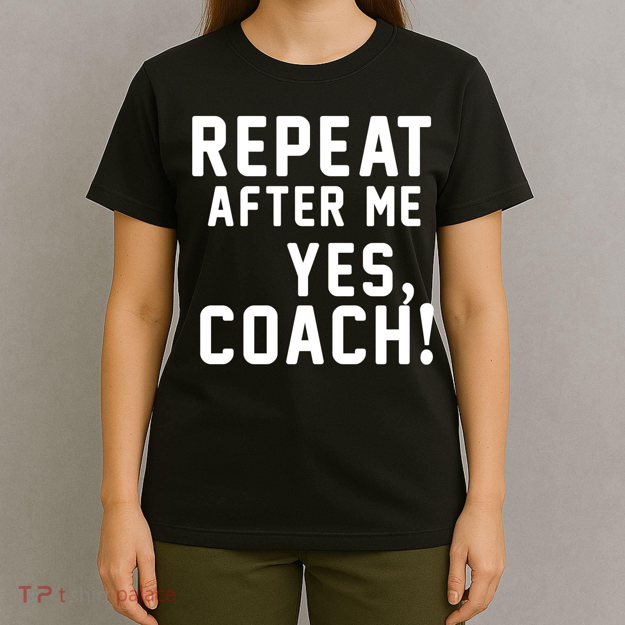 Repeat After Me Yes Coach T-Shirt