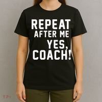 Repeat after me, YES COACH T-Shirt thumb 4