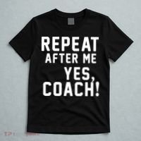 Repeat after me, YES COACH T-Shirt thumb 5