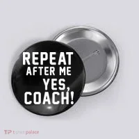 Repeat after me, YES COACH Button thumb 0