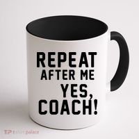 Repeat after me, YES COACH Coffee Mug thumb 1