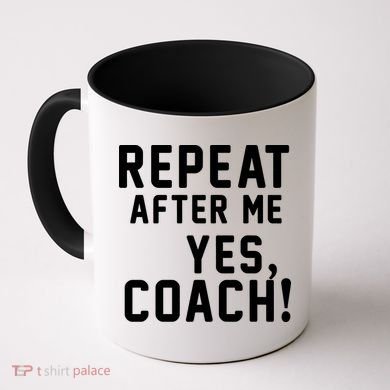 Repeat After Me Yes Coach Coffee Mug