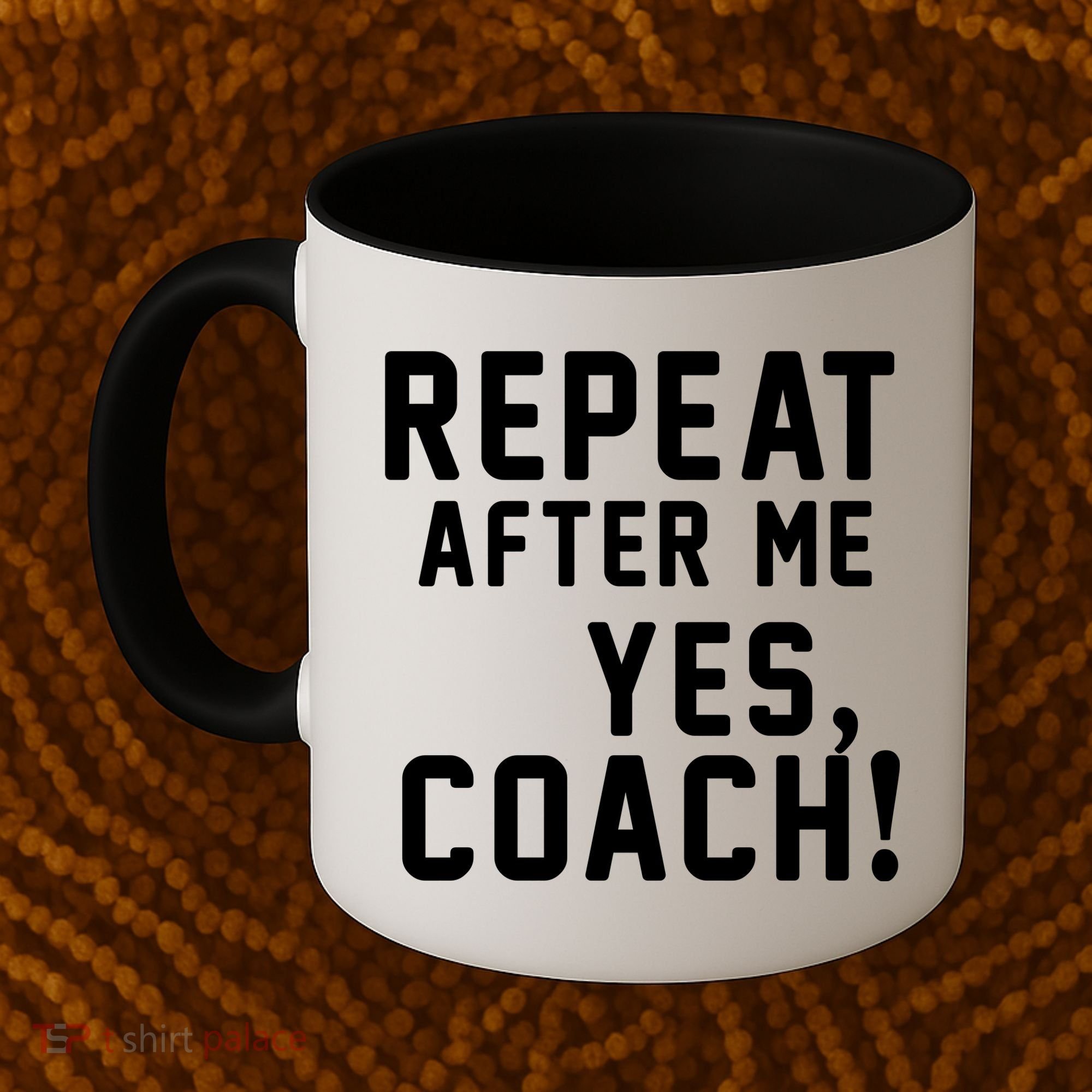 Repeat after me, YES COACH Coffee Mug