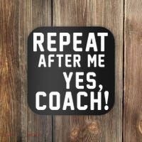Repeat After Me Yes Coach Coaster thumb 0
