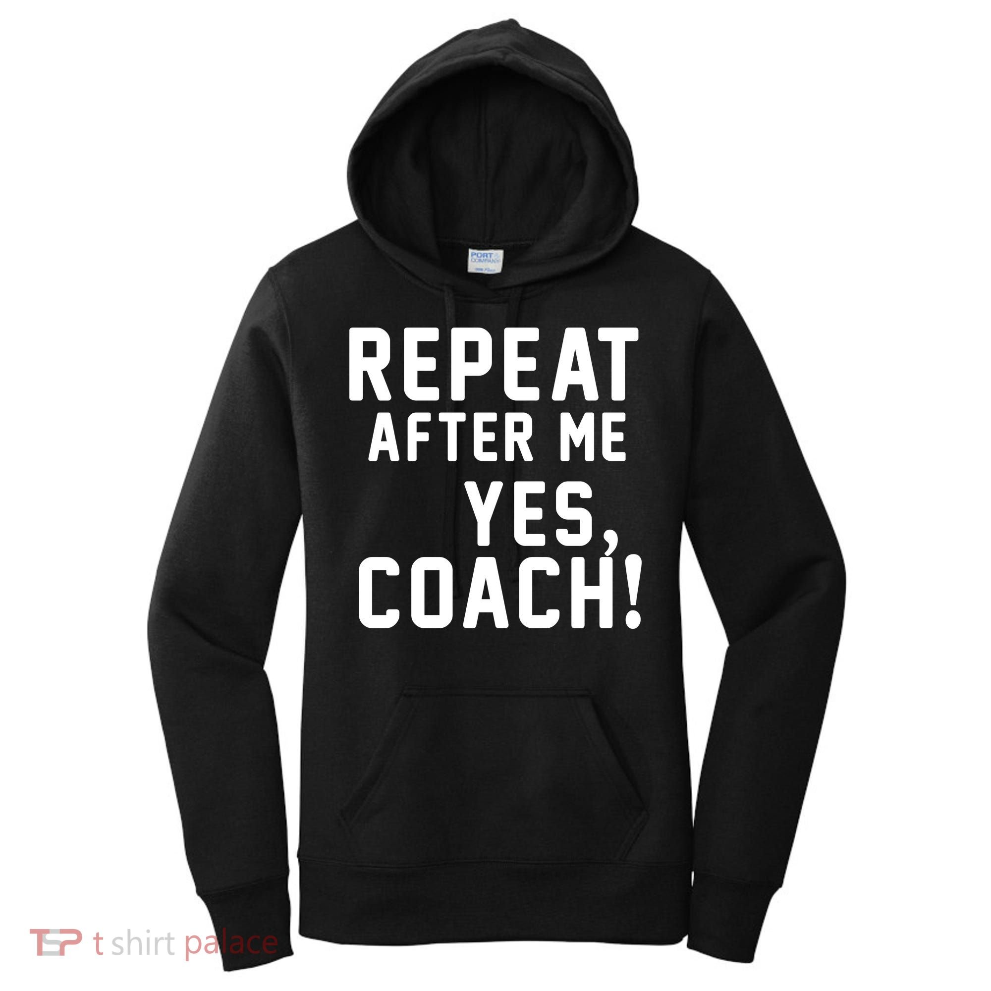 Repeat After Me Yes Coach Women's Hoodie