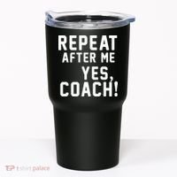 Repeat After Me Yes Coach Tumbler thumb 0