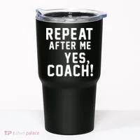 Repeat After Me Yes Coach Tumbler thumb 0